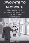 Innovate To Dominate: Transform Your Business With Cutting-edge Ideas And Strate. Fixed Price $37.52.